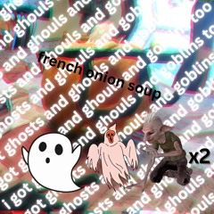 ghosts and ghouls and goblins too