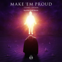 Chime & Dnakm - Make 'em Proud (SUNFISH DNB REMIX)