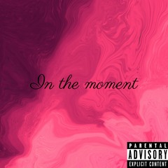 in the moment