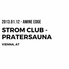 2013.01.12 - Amine Edge @ Strom Club - Pratersauna, Vienna, AT