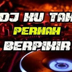 2020DJ ADISTA  KAU TAK PERNAH BERFIKIR [ OMO KUCRUT ].mp3
