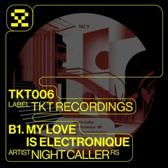 PREMIERE: B1. Night Caller - My Love Is Electronique (TKT006)