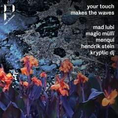 Your Touch Makes The Waves #5 - Part IV with Kryptic DJ, Menqui & Hendrik Stein