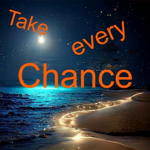 Take - Every - Chance