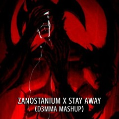 Zanostanium X Stay Away (D3MMA MASHUP)