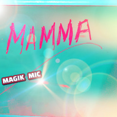 MAGIK MIC - MAMMA