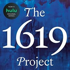 [Get] PDF EBOOK EPUB KINDLE The 1619 Project: A New Origin Story by  Nikole Hannah-Jones,The New Yor