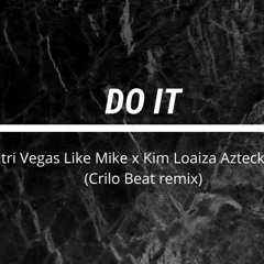 Dimitri Vegas Like Mike x Kim Loaiza Azteck - Do It! (Crilo Beat remix)