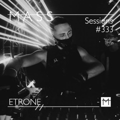 MASS Sessions #333 | ETRONE