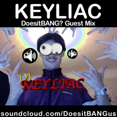 DJ Keyliac - DoesitBANG? Guest Mix