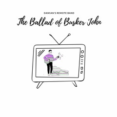 The Ballad of Busker John
