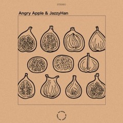 Angry Apple & JazzyHan - Figs [Full EP]