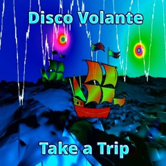 Take A Trip - by Disco Volante DOWNLOAD AVAILABLE