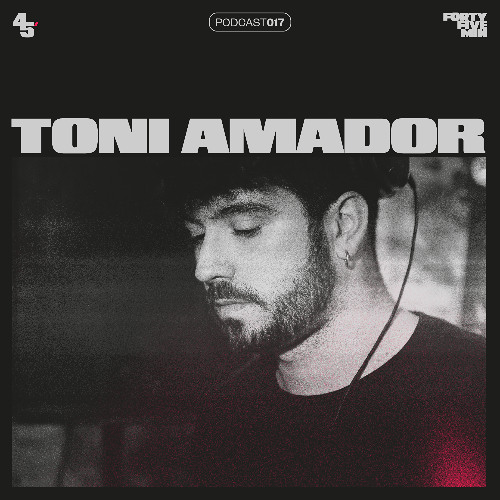 45Min' Podcast 017 // Toni Amador