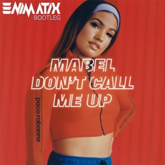 Mabel - Don't Call Me Up - ENIMATIX BOOTLEG [FREE DOWNLOAD]