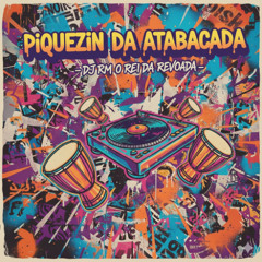 PIQUEZIN DA ATABACADA - DJ RM O REI DA REVOADA - SO DE KO.O KKK