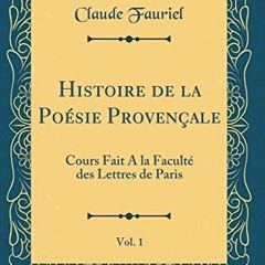 [Télécharger en format epub] Histoire de la Poésie Provençale, Vol. 1: Cours Fait A la Faculté