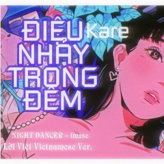 [NIGHT DANCER - Imase] Vietnamese Ver.ĐIỆU NHẢY TRONG ĐÊM - Kare