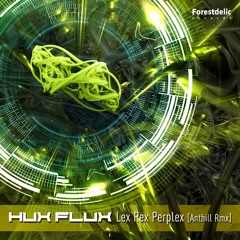 Hux Flux - Lex Rex Perplex (Anthill RMX)