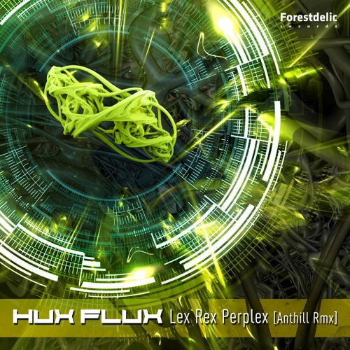 Hux Flux - Lex Rex Perplex (Anthill RMX)