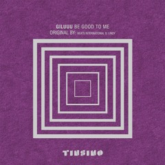 Giluuu - Be Good To Me (Original by Beats International Ft Lindy) [TINSIMO]