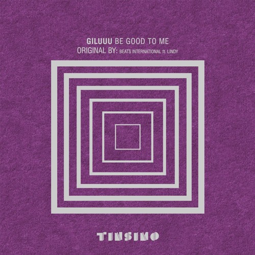 Giluuu - Be Good To Me (Original by Beats International Ft Lindy) [TINSIMO]