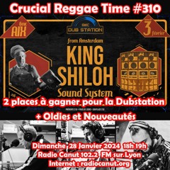 Crucial Reggae Time #310 28012024  King Shiloh + Oldies & Nouveautés