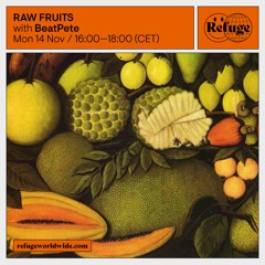 Refuge Worldwide - RAW FRUITS - Episode 3 - 14th November 2022 - Presented by BeatPete