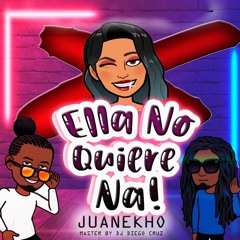 Juanekho - Ella No Quiere Na