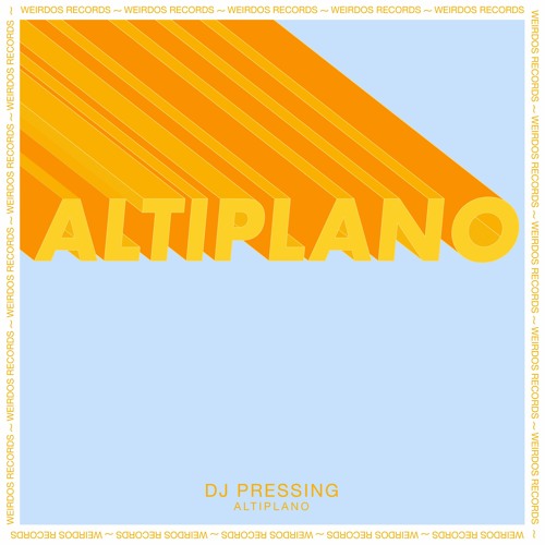 Premiere: Dj Pressing - Altiplano [Weirdos Records]