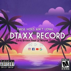 Loyal - Chris Brown Ft. Tyga. Lil Wayne. Remix  (DTAXX Records).mp3