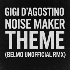 Gigi D'Agostino - Noise Maker Theme_Belmo Unofficial Rework