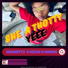 She a Thotty Ye Ft Magnetti X Pacman gawd X Naxrk