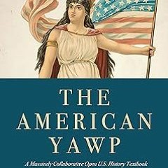 The American Yawp: A Massively Collaborative Open U.S. History Textbook, Vol. 2: Since 1877 BY: