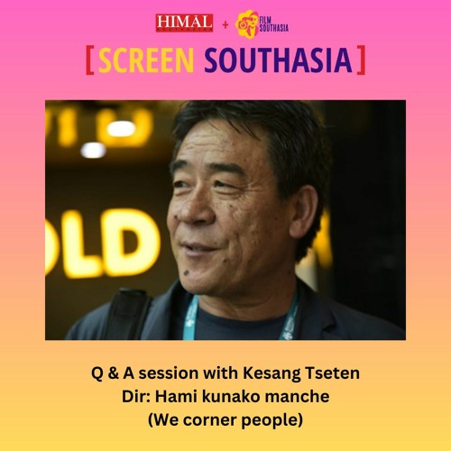 Screen Southasia: Q&A session with the filmmaker Kesang Tseten