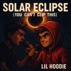 Lil Hoodie - “Solar Eclipse (You Can’t Clip This)”