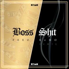 FeeZ - Boss Shit (KeMO Remix) [OUT ON SPOTIFY]
