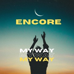 ENCORE - MY WAY [FREE DL]