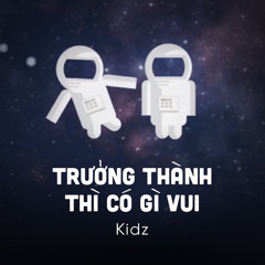 Trưởng Thành Thì Có Gì Vui
