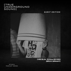 True Underground Sound (TUS) Podcast #014 - Chris Blum (Berlin, Germany)