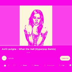 avril lavigne - what the hell (hyperpop remix)[ nxc ]