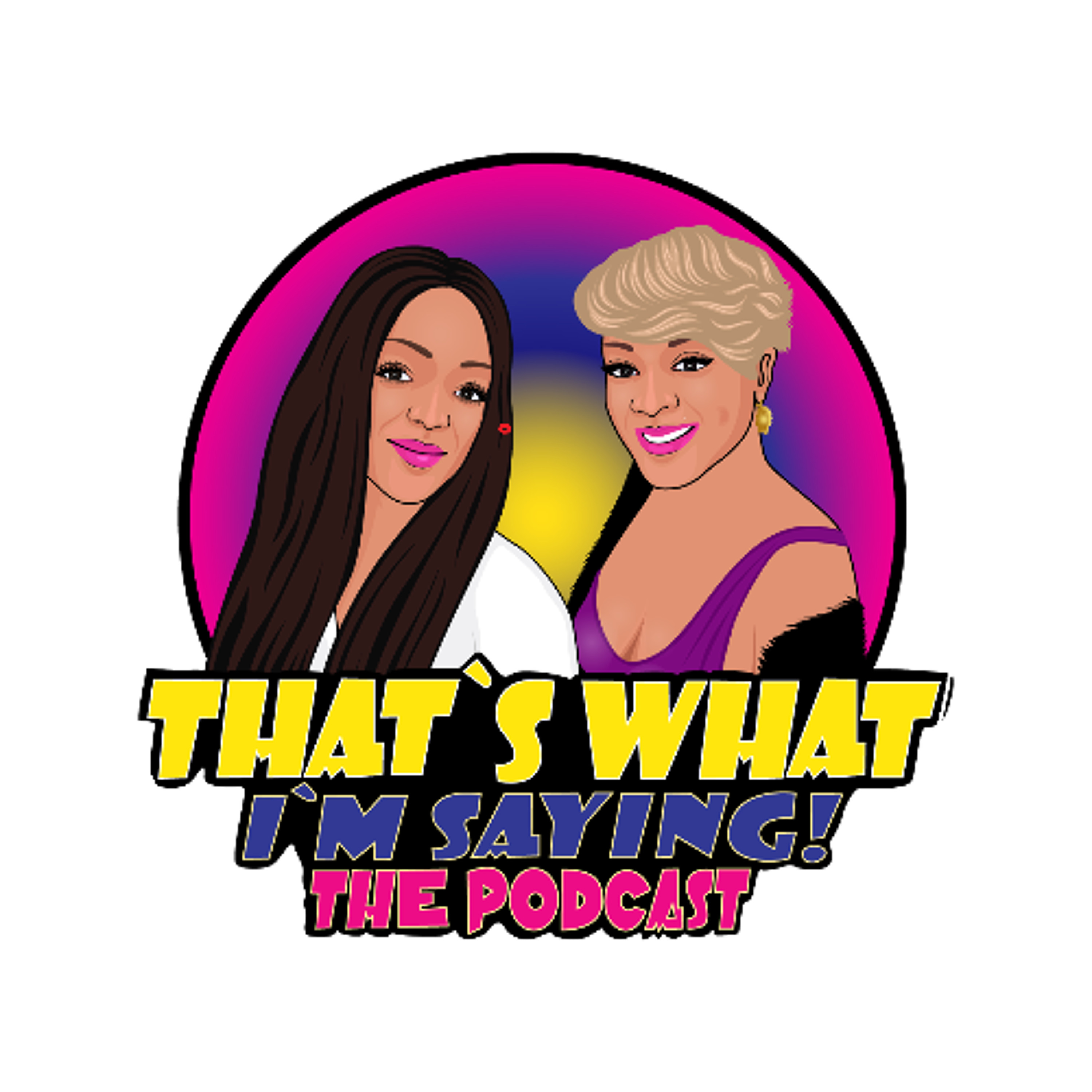 That\'s What I\'m Saying! the podcast