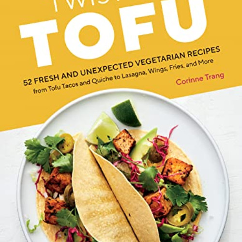 [FREE] EBOOK ✉️ Twist on Tofu: 52 Fresh and Unexpected Vegetarian Recipes, from Tofu