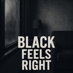 Black Feels Right