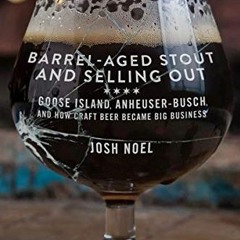 Get EPUB KINDLE PDF EBOOK Barrel-Aged Stout and Selling Out: Goose Island, Anheuser-B