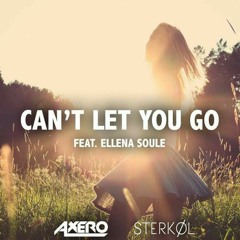 Axero & Sterkøl ft  Ellena Soule - Can't Let You Go