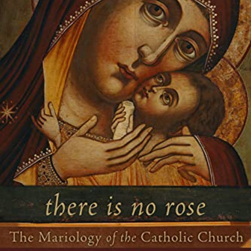 Get EBOOK 📬 There Is No Rose: The Mariology of the Catholic Church by  Aidan Nichols