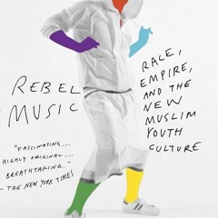 ⚡Read🔥PDF Rebel Music: Race, Empire, and the New Muslim Youth Culture