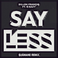 Dillon Francis - Say Less ft. G_Eazy (Sugmane remix)