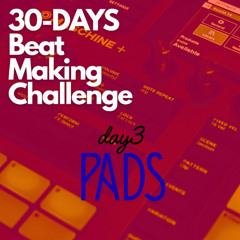 Day 3 – Pads | 30-Day Beat-Making Challenge